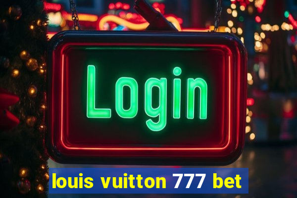 louis vuitton 777 bet